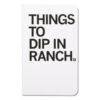 Things To Dip In Ranch Notebook -Raygunsite Store 24444 5c8184fae1c2d5.66390703 thingstodipinranch.notebook large 6d946f03 ace7 4f66 a818 15ce0fb1e88e
