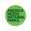 America Needs National Parks Button -Raygunsite Store AMERICA NEEDS NATIONAL PARKS button