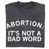 Abortion: It's Not A Bad Word -Raygunsite Store Abortion Its Not A Bad Word folded