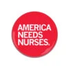 America Needs Nurses Button -Raygunsite Store AmericaNeedsNursesButton