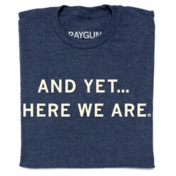 And Yet Here We Are