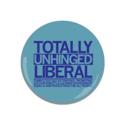 Totally Unhinged Liberal Button