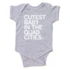 Cutest Baby In The Quad Cities Onesie -Raygunsite Store Cutest Baby in the Quad Cities onesie