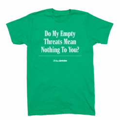 Raygunsite Store -Raygunsite Store Do My Empty Threats FULL SHIRT HeatherKelly