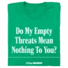 The Onion: Empty Threats -Raygunsite Store Do My Empty Threats SHIRT HeatherKelly
