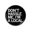 Don't Hassle Me I'm A Local Button -Raygunsite Store Dont Hassle Me Im A Local Button