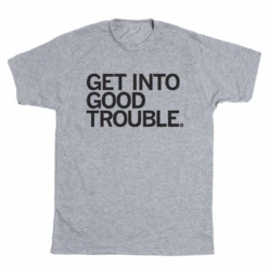 Get Into Good Trouble (R) -Raygunsite Store GETINTOGOODTROUBLE FLAT