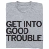Get Into Good Trouble (R) -Raygunsite Store GETINTOGOODTROUBLE FOLDED