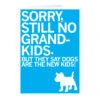 Sorry No Grandkids Dog Greeting Card -Raygunsite Store Greeting Card sorry still no grand kids dog