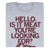 Is It Meat You're Looking For -Raygunsite Store HelloIsitMeatYou reLookingForRAYGUNFolded