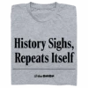 The Onion: History Sighs Grey -Raygunsite Store History Sighs SHIRT HeatherGrey 1000x faae2eba ec13 4004 bf35 fdfa9126f32e