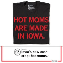 Hot Moms Are Made In Iowa -Raygunsite Store HotMomsareMadeinIowaRAYGUNShirtPost