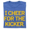 I Cheer For The Kicker (Pick A Color) -Raygunsite Store I Cheer For The Kicker