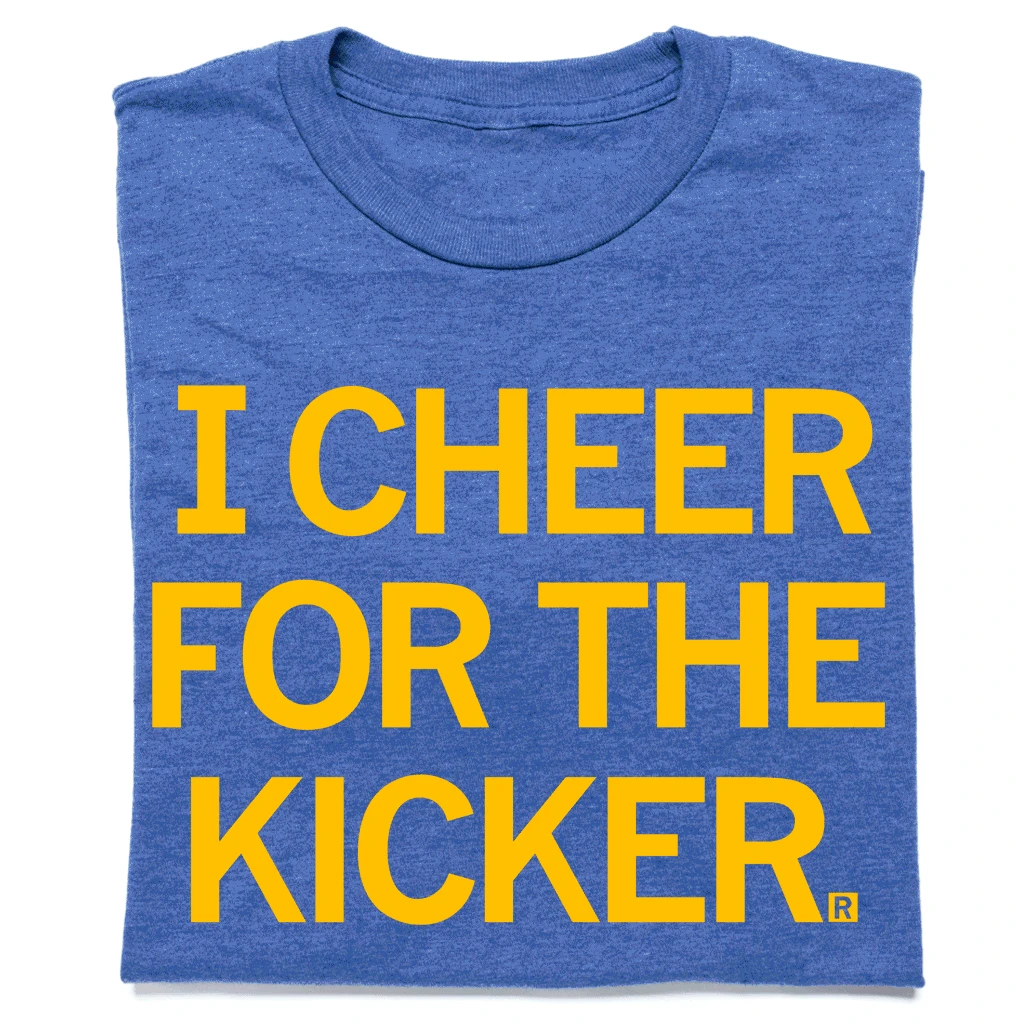 I Cheer For The Kicker (Pick A Color) 3 I Cheer For The Kicker (Pick A Color)