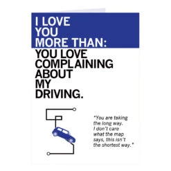 Love You More Than My Driving Greeting Card