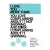 Love You More Than Snow Greeting Card 2 Love You More Than Snow Greeting Card -Raygunsite Store ILYMT snow greeting card