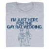 Gay Rat Wedding (R) -Raygunsite Store I m Just Here For The Gay Rat Wedding folded
