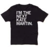 I'm The Next Kate Martin Kids -Raygunsite Store Im the next Kate Martin kids