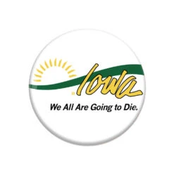 Iowa: We All Are Going To Die Button