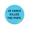 JD Vance Killed The Pope Button -Raygunsite Store JD Vance Killed the Pope 2.25 Button