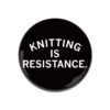 Knitting Is Resistance Button 1 Knitting Is Resistance Button -Raygunsite Store Knitting Id Resistance Buttons