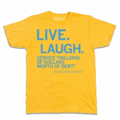 Live, Laugh, Service Trillions Of Dollars Worth Of Debt -Raygunsite Store LiveLaughServiceTrillionsofDollarsWorthofDebtRAYGUNFlat
