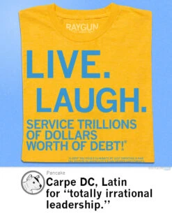 Live, Laugh, Service Trillions Of Dollars Worth Of Debt -Raygunsite Store LiveLaughServiceTrillionsofDollarsworthofDebtRAYGUNshirtpost