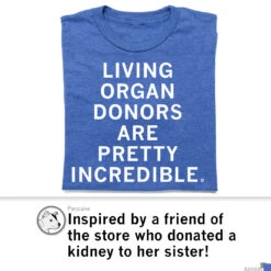 Living Organ Donors Are Pretty Incredible -Raygunsite Store LivingOrganDonorshirt