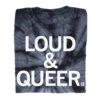 Loud & Queer Tie Dye -Raygunsite Store Lord Queer tie dye Folded