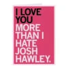Love You More Than I Hate Josh Hawley Greeting Card -Raygunsite Store LoveYouMoreThanIHateJoshHawleyGreetingCard