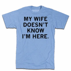 My Wife Doesn't Know I'm Here 7 My Wife Doesn't Know I'm Here -Raygunsite Store MyWifeDoesn tKnowI mHereRAYGUNFlat 65fbb1a4 53e5 4cd5 ab75 dcbb6f2fcbb2