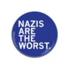 Nazis Are The Worst Button -Raygunsite Store Nazis Are The Worst Button