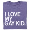 I Love My Gay Kid -Raygunsite Store RAYGUN ILOVEMYGAYKID FOLDED