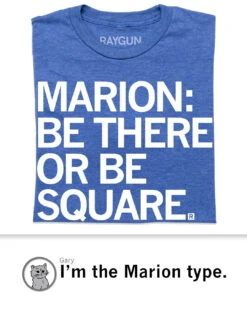 Marion Be There Or Be Square 7 Marion Be There Or Be Square -Raygunsite Store RAYGUN MarionBeThereorBeSquare Shirt