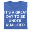 Great Day To Be Underqualified 1 Great Day To Be Underqualified -Raygunsite Store RAYGUNIt sagreatparttobeunderqualifiedfolded