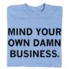 Mind Your Own Damn Business -Raygunsite Store RAYGUNMindYourOwnDamnBusinessShirtFolded