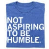 Not Aspiring To Be Humble -Raygunsite Store RAYGUNNotAspiringtoBeHumbleShirtFolded