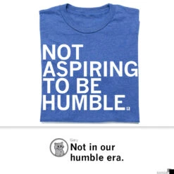 Not Aspiring To Be Humble -Raygunsite Store RAYGUNNotaspiringtobehumbleshirtpost