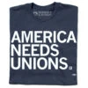 America Needs Unions Union Made