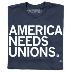 America Needs Unions Union Made