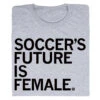 Soccer’s Future Is Female Grey -Raygunsite Store Soccer s Future Is Female folded