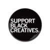 Support Black Creatives Button -Raygunsite Store Support Black Creatives Button