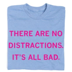 There Are No Distractions