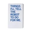 Things I'll Tell The Robot Notebook -Raygunsite Store Things I ll Tell The Robot To Do For Me Notebook