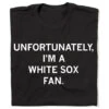 Unfortunately I'm A White Sox Fan -Raygunsite Store Unfortunately I m a White Sox Fan RAYGUN Folded