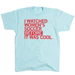 I Watched Women's Soccer Before It Was Cool Blue -Raygunsite Store WatchedWomen sSoccer Flat