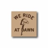 We Ride At Dawn Sticker -Raygunsite Store WeRideAtDawnSmallSquareSticker 3x 7f02a1d4 683a 4a52 8d6d 222c1edf1a91