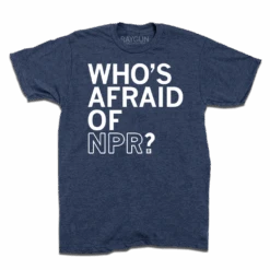 Who's Afraid Of NPR -Raygunsite Store Who sAfraidofNPRRAYGUNFlat