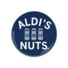 Aldi's Nuts Button -Raygunsite Store aldis nuts button