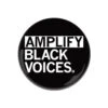 Amplify Black Voices Button 2 Amplify Black Voices Button -Raygunsite Store amplify black voices button